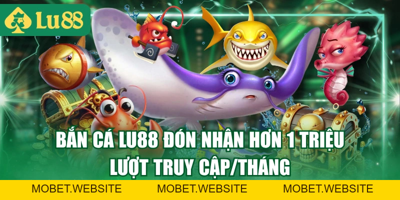 Chinh Phục Bắn Cá LU88 Với Đồ Họa 4K, Trải Nghiệm Đỉnh Cao