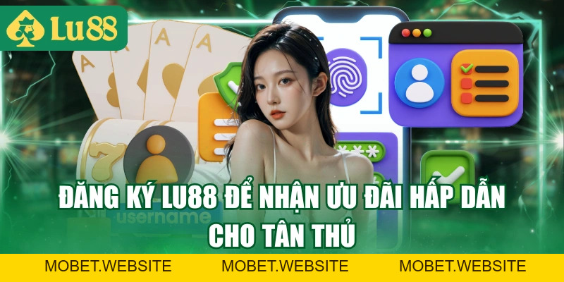 Hướng Dẫn Đăng Ký LU88 Thành Công Ngay Chỉ Với 3 Phút