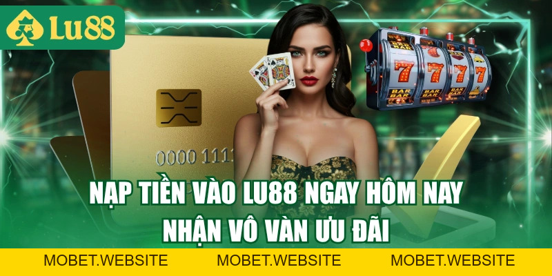 Hướng Dẫn Nạp Tiền Vào Tài Khoản LU88 Cho Người Mới